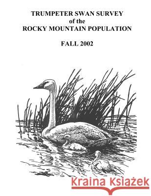 Trumpeter Swan Survey of the Rocky Mountain Population James a. Dubovsky U. S. Department of Interior Fish and Wildlife Service 9781479147762 Createspace