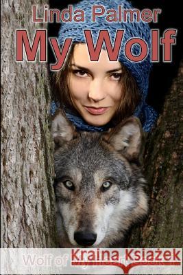 My Wolf: Wolf of My Heart Linda Palmer 9781479149612