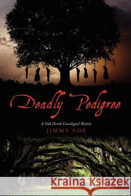 Deadly Pedigree: A Nick Herald Genealogical Mystery Jimmy Fox 9781479151660 Createspace
