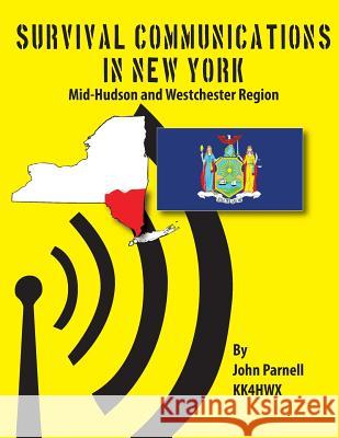 Survival Communications in New York: Mid-Hudson and Westchester Regions John Parnell 9781479151806 Createspace