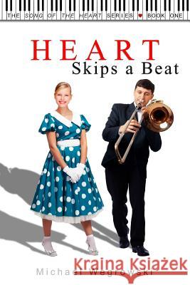 Heart Skips a Beat Michael Wegrowski 9781479153381 Createspace