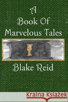 A Book of Marvelous Tales Blake Reid 9781479153879 Createspace