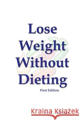Lose Weight Without Dieting First Edition W. G. Miller 9781479155965 Createspace
