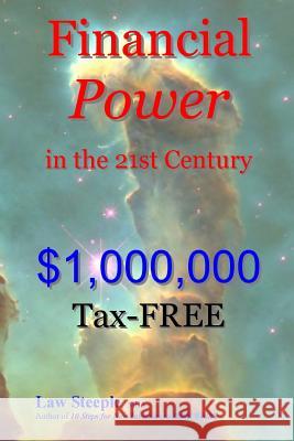 Financial Power in the 21st Century: $1,000,000Tax-FREE Steeple Mba, Law 9781479156689 Createspace