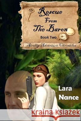 Rescue From the Baron: Airship Adventure Chronicles Nance, Lara 9781479157310 Createspace