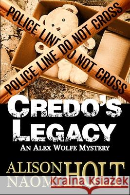 Credo's Legacy: An Alexandra Wolfe Mystery Book Two Alison Naomi Holt 9781479157662