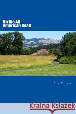 On the All American Road: US Route 12: Detroit Michigan, to Aberdeen, Washington Lake, Don W. 9781479157846 Createspace Independent Publishing Platform