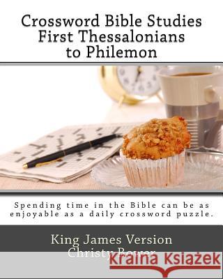 Crossword Bible Studies - First Thessalonians to Philemon: King James Version Christy Bower 9781479158904 Createspace