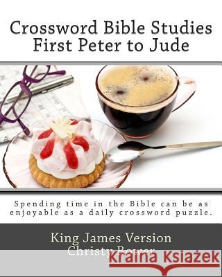 Crossword Bible Studies - First Peter to Jude: King James Version Christy Bower 9781479159161 Createspace