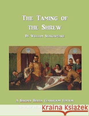 The Taming of the Shrew: Bardus Bestia Classroom Edition William Shakespeare Samuel Daubenspeck 9781479160181 Createspace Independent Publishing Platform