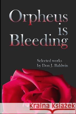 Orpheus is Bleeding Baldwin Jr, Don J. 9781479163724 Createspace