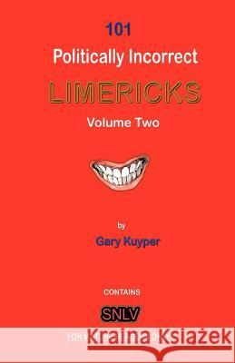 101 politically Incorrect LIMERICKS: Volume 2 Kuyper, Gary 9781479165605 Createspace