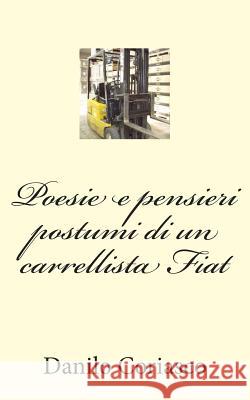 Poesie e pensieri postumi di un carrellista Fiat Coriasco, Danilo 9781479166404 Createspace