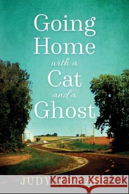 Going Home With A Cat And A Ghost Howard, Judy 9781479167982 Createspace
