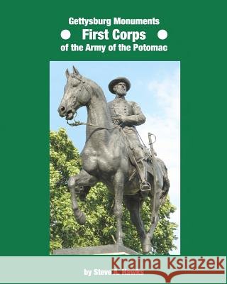 Gettysburg Monuments - First Corps of the Army of the Potomac Steve A. Hawks 9781479168743