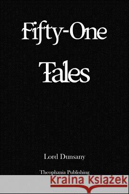 Fifty One Tales Edward John Moreton Dunsany 9781479169986 Createspace