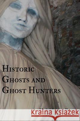 Historic Ghosts and Ghost Hunters H. Addington Bruce 9781479170142 Createspace