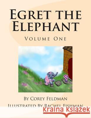 Egret the Elephant: Meet Egret Corey Feldman Rachel Fishman 9781479170791 Createspace