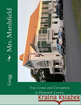Mrs. Marshfield: True Crime and Corruption in Plymouth County  9781479171545 Createspace Independent Publishing Platform