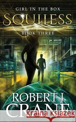 Soulless: The Girl in the Box, Book 3 Robert J Crane 9781479171859 Createspace Independent Publishing Platform