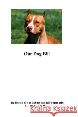 Our Dog Bill MR Michael D. Wood 9781479172184 Createspace