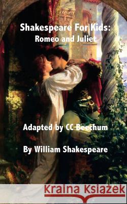 Shakespeare for Kids: Romeo and Juliet CC Beechum 9781479172948 Createspace