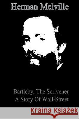 Bartleby, The Scrivener A Story Of Wall-Street Melville, Herman 9781479173648