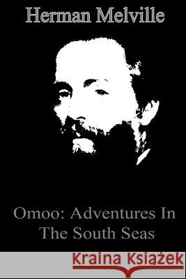 Omoo: Adventures In The South Seas Melville, Herman 9781479173730