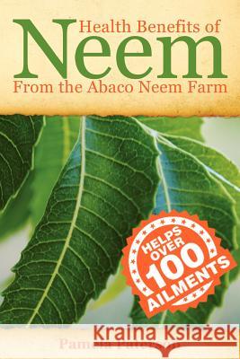 Health Benefits of Neem from the Abaco Neem Farm MS Pamela Paterson 9781479174010 Createspace Independent Publishing Platform
