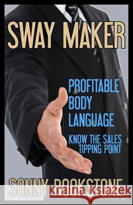 Sway Maker: Profitable Body Language: Know the sales tipping point Nardone III, A. A. 9781479174034 Createspace