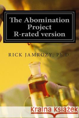 The Abomination Project: R-rated version Jamrozy, Gloria 9781479174133 Createspace Independent Publishing Platform