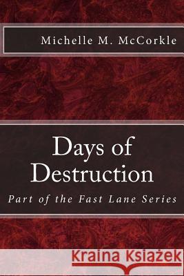Days of Destruction: Part of the Fast Lane Series Michelle M. McCorkle 9781479174294 Createspace