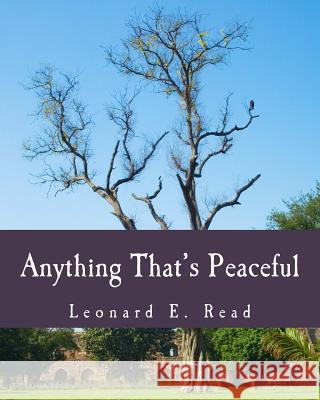 Anything That's Peaceful (Large Print Edition): The Case for the Free Market Read, Leonard E. 9781479177066