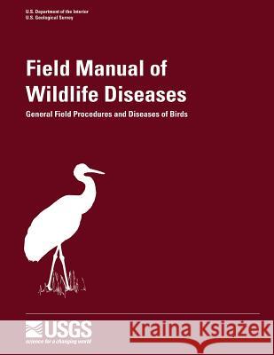 Field Manual of Wildlife Diseases - General Field Procedures and Diseases of Birds Milton Friend J. Christian Franson U. S. Geological Survey 9781479177721 Createspace