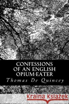 Confessions of an English Opium-Eater Thomas d 9781479179466 Createspace