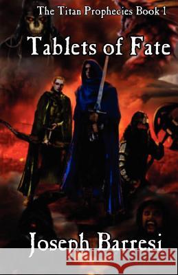 Tablets of Fate: The Titan Prophecies Joseph Barresi 9781479179664 Createspace Independent Publishing Platform