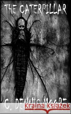 The Caterpillar C. Dennis Moore 9781479180035