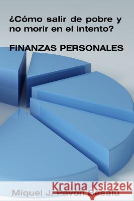 ¿Cómo salir de pobre y no morir en el intento? - Finanzas personales Besalu, Miquel J. Pavon 9781479180172 Createspace