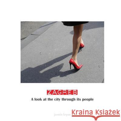 ZAGREB - A look at the city through its people Krpan, Jasmin 9781479180226 Createspace