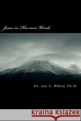 Jesus in His own Words White, Joe T. 9781479180660 Createspace Independent Publishing Platform