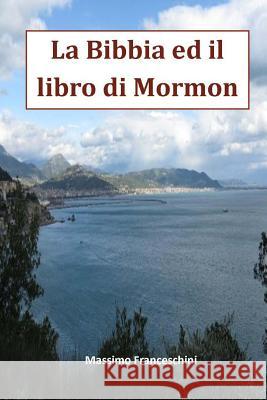 La Bibbia ed il Libro di Mormon Franceschini, Massimo Giuseppe 9781479181889