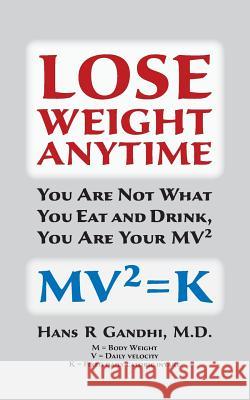 Lose Weight Anytime Dr Hans R. Gandhi 9781479182343 Createspace