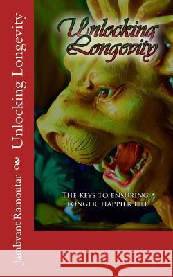 Unlocking Longevity MR Jambvant Ramoutar 9781479182626 Createspace