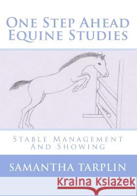 One Step Ahead Equine Studies - Stable Management And Showing Tarplin, Samantha S. 9781479183531 Createspace