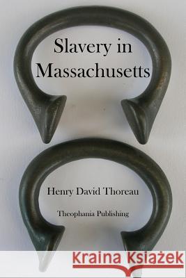 Slavery in Massachusetts Henry David Thoreau 9781479183838 Createspace