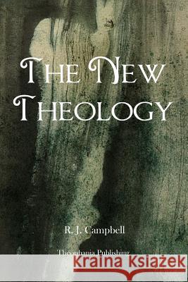 The New Theology R. J. Campbell 9781479183869 Createspace