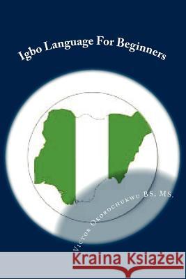 Igbo Language For Beginners: Introduction to Igbo Language Okorochukwu, B. S. M. S. Victor C. 9781479184163 Createspace