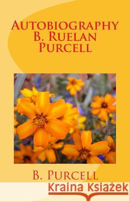 Autobiography B. Ruelan Purcell: An Autobiography B. Purcell 9781479185009
