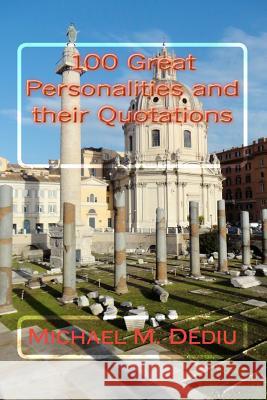 100 Great Personalities and their Quotations Dediu, Michael M. 9781479185269 Createspace Independent Publishing Platform