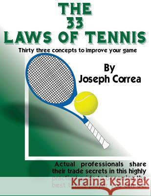 The 33 Laws of Tennis: 33 tennis concepts to help you reach your potential. Correa, Joseph 9781479185641